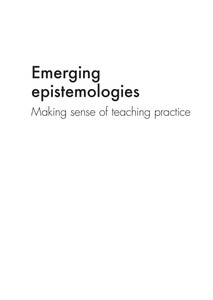 Emerging epistemologies : making sense of teaching practice